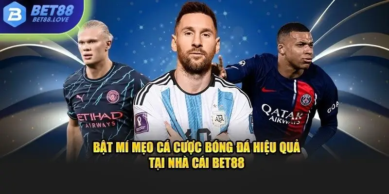 Bật mí mẹo cá cược bóng đá hiệu quả tại nhà cái Bet88