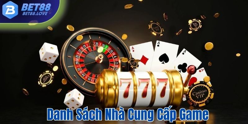 Danh sách nhà cung cấp game hợp tác cùng Bet88