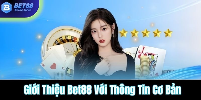 Giới thiệu Bet88 với các thông tin cơ bản cần nắm bắt