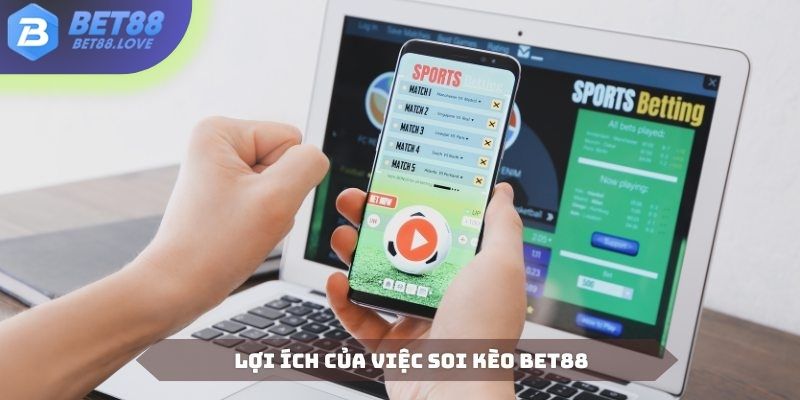 Những giá trị mà việc soi kèo bet88 mang lại cho hội viên