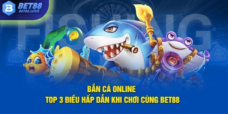 Bắn cá online tại Bet88