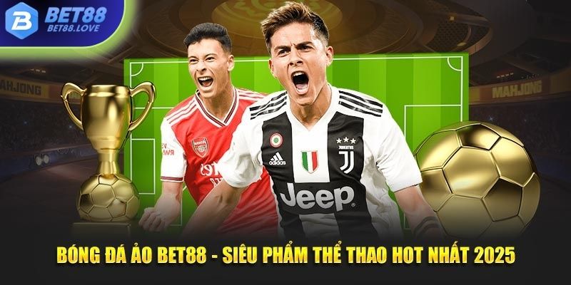 Bóng đá ảo tại Bet88 - Siêu phẩm thể thao hot nhất 2025