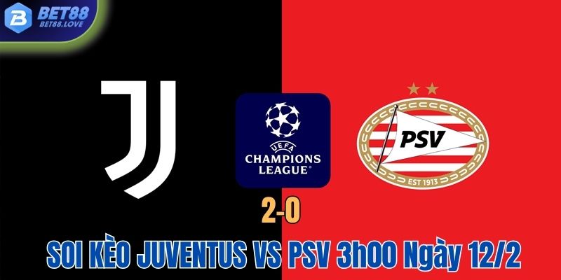 Soi kèo Juventus vs PSV lúc 3h00 ngày 12/2