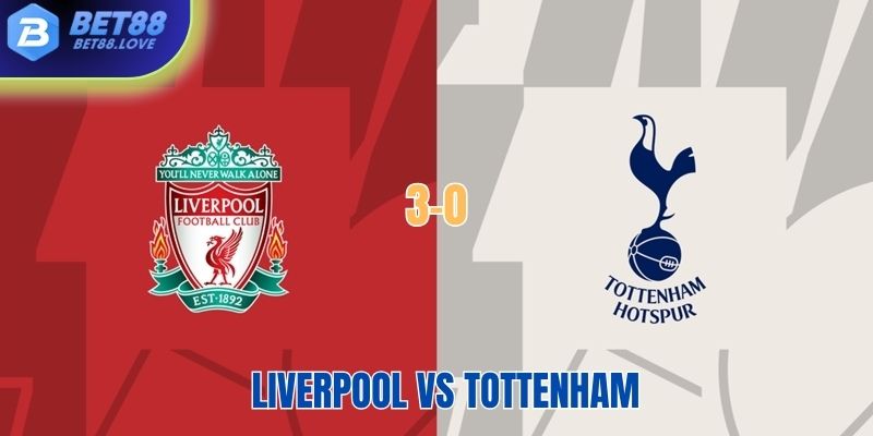 Soi kèo trận đấu giữa Liverpool vs tottenham tại Bet88